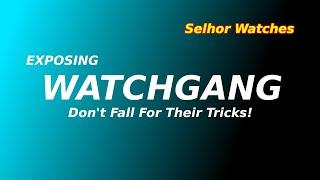 Exposing Watchgang - Selhor Watches