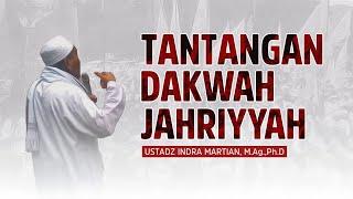 Tantangannya Dakwah Jahriyyah  Ustadz Indra Martian M.Ag Ph.D