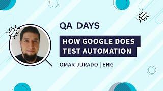 How Google does Test Automation  Omar Jurado QA Days 2020