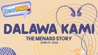 Dear MOR Dalawa Kami The Menard Story 06-09-22