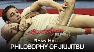 Ryan Hall BJJ - Philosophy Of Jiujitsu