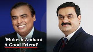 Gautam Adani Mukesh Bhai Is Good Friend I Respect Him