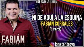 Ni De Aquí A La Esquina - Fabián Corrales Letra