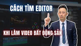 Cách tìm editor khi làm video bất động sản  Marketing bất động sản