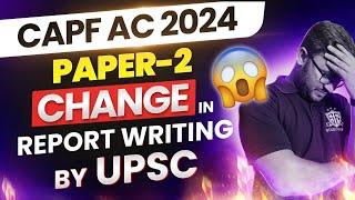 CAPF AC 2024  Report Writing Chanegs by UPSC