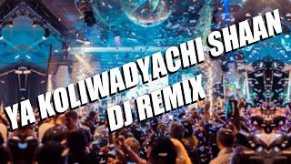 Ya Koliwadyachi Shaan DJ Remix  New Koli Geet  Marathi DJ Song