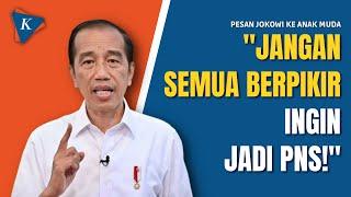 Jokowi Minta Anak Muda Jangan Berpikir Jadi PNS Saja Kenapa?