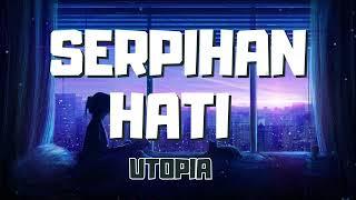 Utopia - Serpihan Hati - Just For lyrics - Lirik Lagu