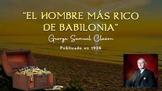 EL HOMBRE MAS RICO DE BABILONIA   AUDIOLIBRO COMPLETO   George Samuel Clason