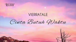 CINTA BUTUH WAKTU - VIERRATALE  LIRIK LAGU  LYRICS 