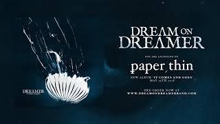 Dream on Dreamer - Paper Thin OFFICIAL AUDIO STREAM