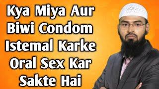 Kya Miya Aur Biwi Condom Istemal Karke Oral Sex Kar Sakte Hai By Adv Faiz Syed