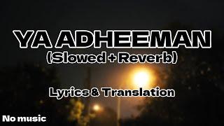 Ya Adheeman - Ahmed Bukhatir Slowed + Reverb  With Lyrics and Translation