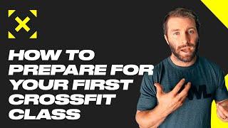 How to Prepare For Your First CrossFit Class - The WOD Life