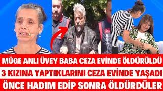 MÜGE ANLI ÜVEY BABA CEZAEVİNDE ÖLDÜRÜLDÜ ÖNCE HADIM EDİP SONRA KATLEDİLDİ PİŞMAN SİBELCAN SEDA SAYAN