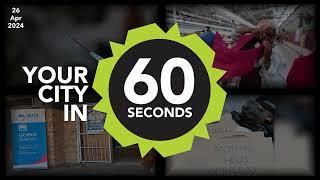 Your City in 60 seconds - 26 April 2024