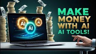 HOW TO MAKE MONEY USING AI TOOLS