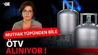 MUTFAK TÜPÜNDEN BİLE ÖTV ALINIYOR 