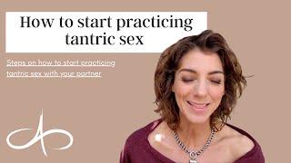 How to start practicing tantric sex  Steps on how to start practicing tantric sex with your partner