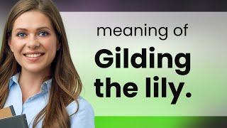 Unveiling the Beauty of Gilding the Lily