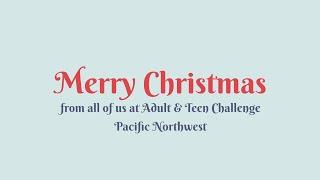 Christmas Greetings from Adult & Teen Challenge PNW  2021