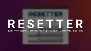 Resetter - Easy Way Reset Ubuntu and Derivative to Default Setting
