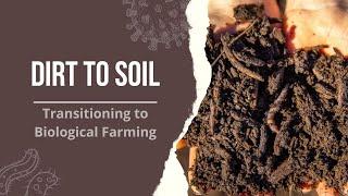 Dirt to Soil Transitioning to Biological Farming  Transition to Regen Ag Part 3