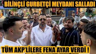 Böyle gurbetçi nadir bulunur Meydanda AKPlilere fena ayar verdi Son zamanların en sert röportajı