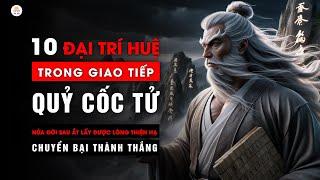 10 Trí Huệ Quỷ Cốc Tử Trong Giao Tiếp  Nửa Đời Sau Ắt Được Lòng Thiên Hạ   Triết Lý Cuộc Sống