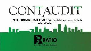 PR16-CONTABILITATE PRACTICA- Contabilizarea schimbului valutei în lei-Conf.dr. Irimie Emil Popa