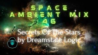 Space Ambient Mix 46 - Secrets Of The Stars by Dreamstate Logic