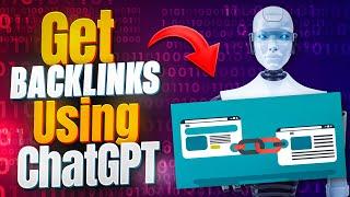 How To Get High Quality Backlinks With ChatGPT  3 Simple Ways