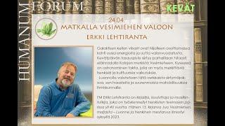 Erkki Lehtiranta MATKALLA VESIMIEHEN VALOON Forum Humanum -verkkoluennot 24.4.2024
