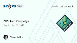 ELI5 Zero Knowledge by Wanseob Lim  Devcon Bogotá