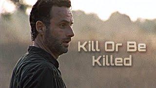 Rick Grimes  Kill Or Be Killed