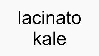 How to pronounce lacinato kale