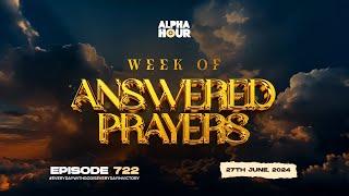 ALPHA HOUR EPISODE 722  WEEK OF ANSWERED PRAYERS  27TH JUNE 2024