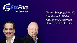 Ep. 229 Talking Synopsys NVIDIA Broadcom AI GPU & ASIC Market Microsoft Downward Job Revision