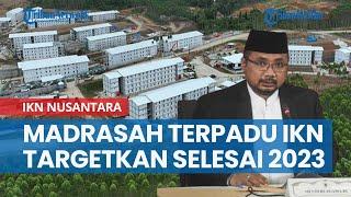 Madrasah Terpadu di IKN Nusantara Ditargetkan Selesai 2023