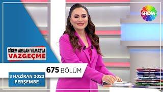 Didem Arslan Yılmazla Vazgeçme 675. Bölüm  8 Haziran 2023