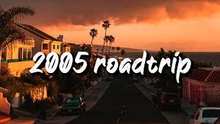 2005 roadtrip vibes nostalgia playlist