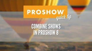 Combine Shows with ProShow 8