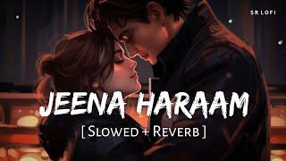 Jeena Haraam Slowed + Reverb  Vishal Mishra Shilpa Rao  Crakk  SR Lofi