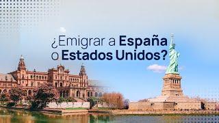 ¿Emigrar a España o a Estados Unidos?  VS. 