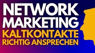 So sprichst Du KALTKONTAKTE auf Network Marketing richtig an Leitfaden