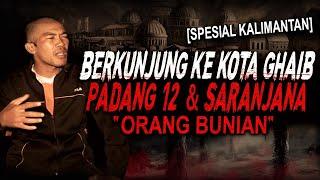 INI RASANYA DIBAWA KE KOTA GHAIB PADANG 12 & SARANJANA  KISAH MISTIS ORANG BUNIAN KALIMANTAN