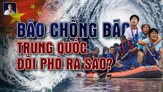 ĐỐI MẶT VỚI 2 CƠN BÃO SIÊU KHỦNG TRUNG QUỐC SẼ PHẢI ỨNG PHÓ NHƯ THẾ NÀO ?