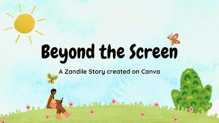 Beyond the Screen - A Zandile Story created on Canva