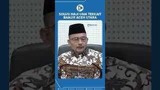 Solusi Haji Uma Terkait Atasi Banjir di Aceh Utara
