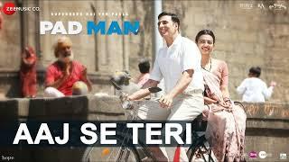 Aaj Se Teri  Padman  Akshay Kumar & Radhika Apte  Arijit Singh  Amit Trivedi